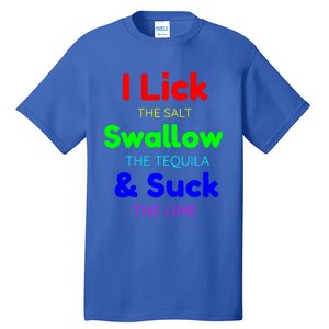 Funny I Lick The Salt Swallow The Tequila And Suck Lime Cool Gift Tall T-Shirt