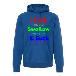 Funny I Lick The Salt Swallow The Tequila And Suck Lime Cool Gift Premium Hoodie