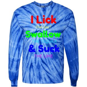 Funny I Lick The Salt Swallow The Tequila And Suck Lime Cool Gift Tie-Dye Long Sleeve Shirt