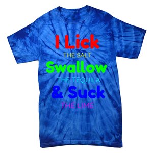 Funny I Lick The Salt Swallow The Tequila And Suck Lime Cool Gift Tie-Dye T-Shirt