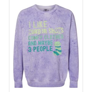 Funny I Like Murder Shows Comfy Clothes And Maybe 3 People Colorblast Crewneck Sweatshirt