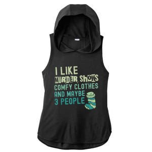 Funny I Like Murder Shows Comfy Clothes And Maybe 3 People Ladies PosiCharge Tri-Blend Wicking Draft Hoodie Tank