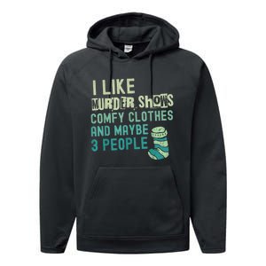 Funny I Like Murder Shows Comfy Clothes And Maybe 3 People Performance Fleece Hoodie