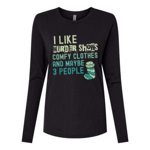 Funny I Like Murder Shows Comfy Clothes And Maybe 3 People Womens Cotton Relaxed Long Sleeve T-Shirt