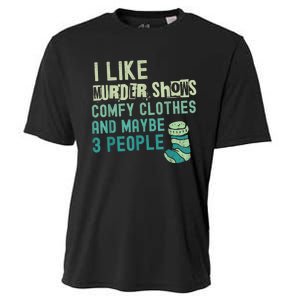 Funny I Like Murder Shows Comfy Clothes And Maybe 3 People Cooling Performance Crew T-Shirt