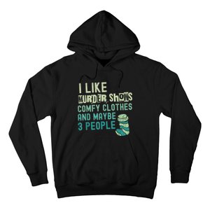 Funny I Like Murder Shows Comfy Clothes And Maybe 3 People Hoodie