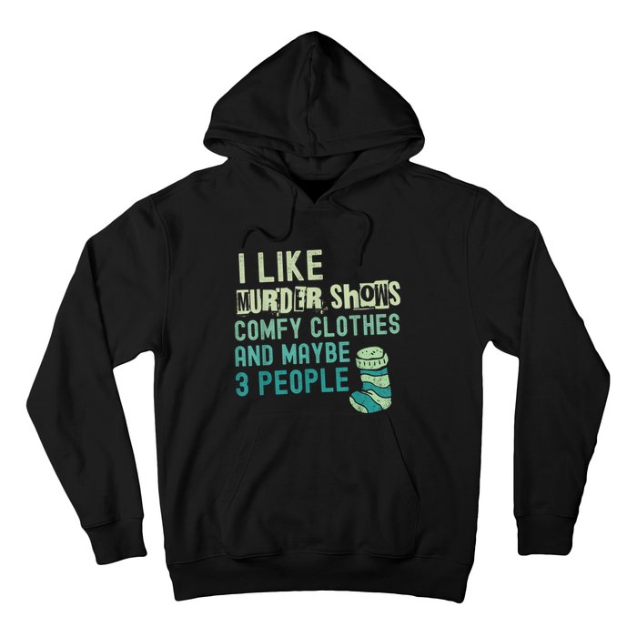 Funny I Like Murder Shows Comfy Clothes And Maybe 3 People Hoodie