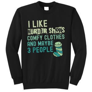 Funny I Like Murder Shows Comfy Clothes And Maybe 3 People Sweatshirt