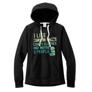 Funny I Like Murder Shows Comfy Clothes And Maybe 3 People Women's Fleece Hoodie