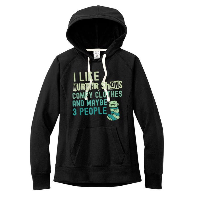 Funny I Like Murder Shows Comfy Clothes And Maybe 3 People Women's Fleece Hoodie