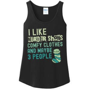 Funny I Like Murder Shows Comfy Clothes And Maybe 3 People Ladies Essential Tank