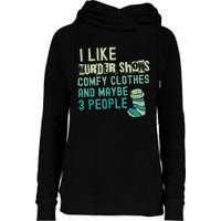 Funny I Like Murder Shows Comfy Clothes And Maybe 3 People Womens Funnel Neck Pullover Hood