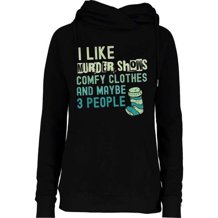 Funny I Like Murder Shows Comfy Clothes And Maybe 3 People Womens Funnel Neck Pullover Hood