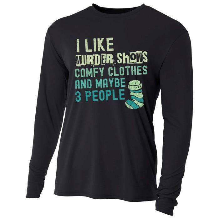 Funny I Like Murder Shows Comfy Clothes And Maybe 3 People Cooling Performance Long Sleeve Crew