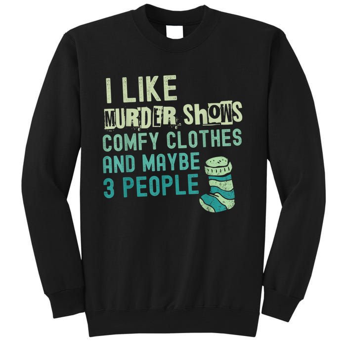 Funny I Like Murder Shows Comfy Clothes And Maybe 3 People Tall Sweatshirt