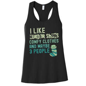 Funny I Like Murder Shows Comfy Clothes And Maybe 3 People Women's Racerback Tank