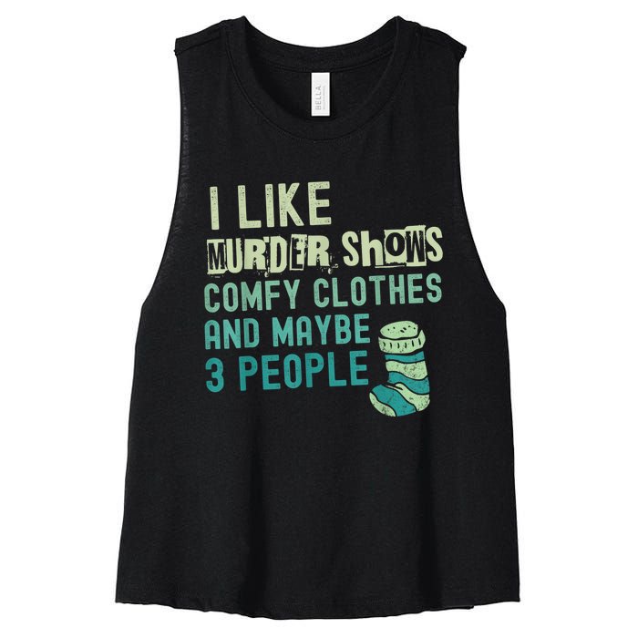 Funny I Like Murder Shows Comfy Clothes And Maybe 3 People Women's Racerback Cropped Tank