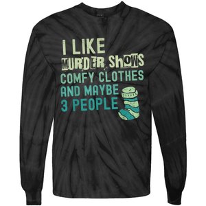 Funny I Like Murder Shows Comfy Clothes And Maybe 3 People Tie-Dye Long Sleeve Shirt