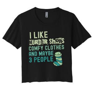 Funny I Like Murder Shows Comfy Clothes And Maybe 3 People Women's Crop Top Tee