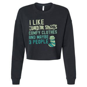 Funny I Like Murder Shows Comfy Clothes And Maybe 3 People Cropped Pullover Crew