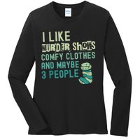 Funny I Like Murder Shows Comfy Clothes And Maybe 3 People Ladies Long Sleeve Shirt