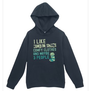 Funny I Like Murder Shows Comfy Clothes And Maybe 3 People Urban Pullover Hoodie