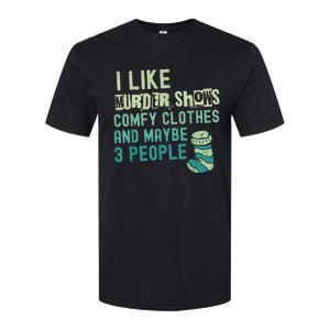 Funny I Like Murder Shows Comfy Clothes And Maybe 3 People Softstyle CVC T-Shirt