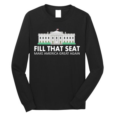 Fill That Seat Make America Great Again Long Sleeve Shirt