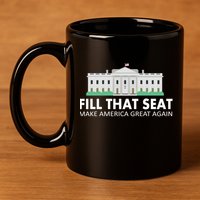 Fill That Seat Make America Great Again 11oz C Handle Ceramic Mug