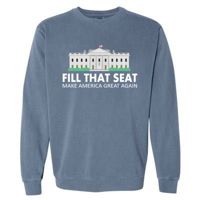 Fill That Seat Make America Great Again Garment-Dyed Sweatshirt