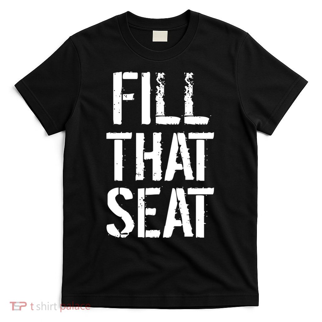 Fill That Seat Pro Trump T-Shirt