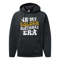 Funny In My Golden Birthday Era Gift Performance Fleece Hoodie