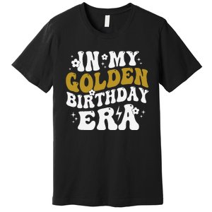 Funny In My Golden Birthday Era Gift Premium T-Shirt