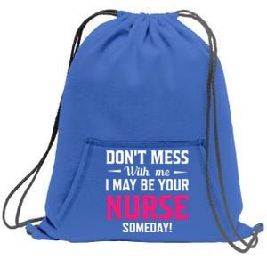 Funny I May Be Your Nurse Someday Nursing Student And School Cool Gift Sweatshirt Cinch Pack Bag