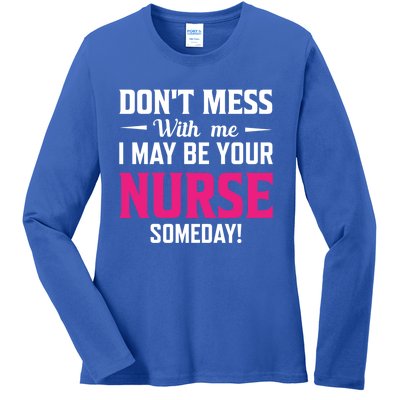 Funny I May Be Your Nurse Someday Nursing Student And School Cool Gift Ladies Long Sleeve Shirt