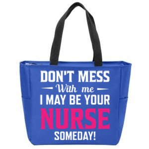 Funny I May Be Your Nurse Someday Nursing Student And School Cool Gift Zip Tote Bag