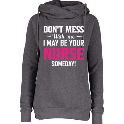 Funny I May Be Your Nurse Someday Nursing Student And School Cool Gift Womens Funnel Neck Pullover Hood