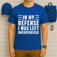 Funny In My Defense I Was Left Unsupervised T-Shirt
