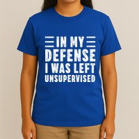 Funny In My Defense I Was Left Unsupervised T-Shirt