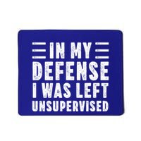 Funny In My Defense I Was Left Unsupervised Mousepad