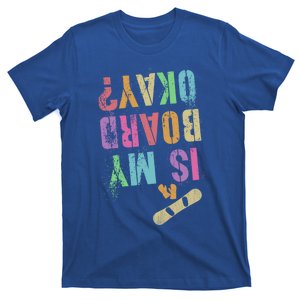 Funny Is My Snowboard Okay? Skateboarding Snowboarding Gift T-Shirt