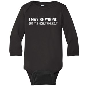 Funny I May Be Wrong But Its Highly Unlikely Baby Long Sleeve Bodysuit