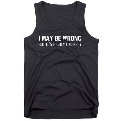 Funny I May Be Wrong But Its Highly Unlikely Tank Top