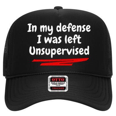 Funny In My Defense I Was Left Unsupervised High Crown Mesh Back Trucker Hat