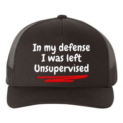 Funny In My Defense I Was Left Unsupervised Yupoong Adult 5-Panel Trucker Hat