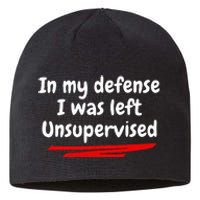 Funny In My Defense I Was Left Unsupervised Sustainable Beanie