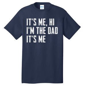 Funny Its Me Hi Im The Dad Its Me Funny For Dad Fathers Day Tall T-Shirt