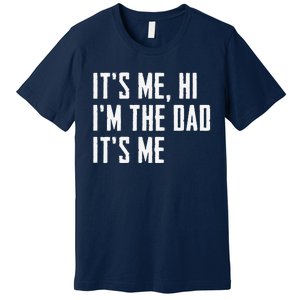 Funny Its Me Hi Im The Dad Its Me Funny For Dad Fathers Day Premium T-Shirt