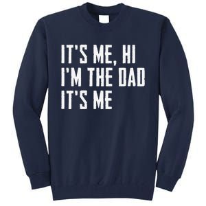 Funny Its Me Hi Im The Dad Its Me Funny For Dad Fathers Day Tall Sweatshirt