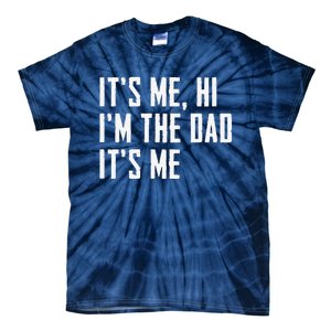 Funny Its Me Hi Im The Dad Its Me Funny For Dad Fathers Day Tie-Dye T-Shirt